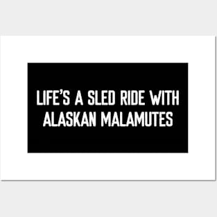 Life's a Sled Ride with Alaskan Malamutes Posters and Art